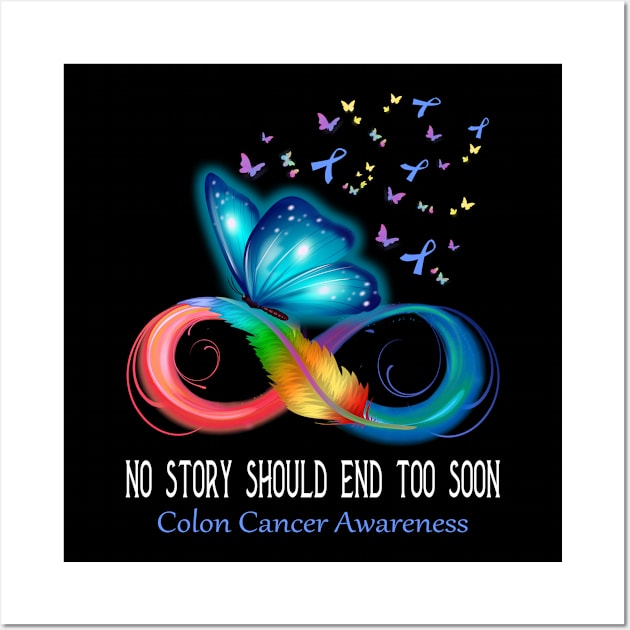 No Story Should End Too Soon Colon Cancer Awareness Support Colon Cancer Warrior Gifts Wall Art by ThePassion99